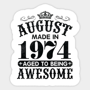 August Made In 1974 Aged To Being Awesome Happy Birthday 46 Years Old To Me You Papa Daddy Son Sticker